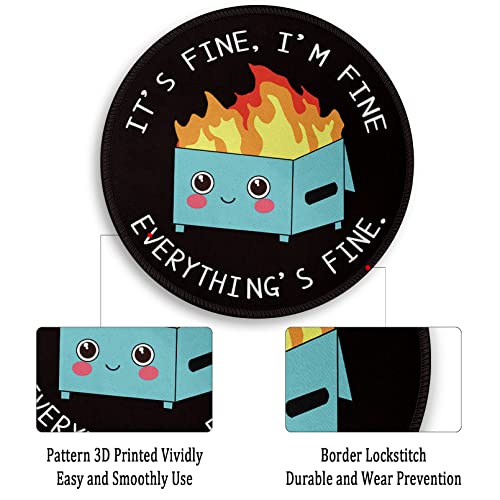 Dumpster on Fire Round Mouse Pad 8.6 x 8.6 Inch, Cute Funny Mousepad for Laptop Gaming, Stitched Edge Non-Slip Rubber Base, Home Office Decor Desk Accessories, It's Fine I`m Fine Everything is Fine